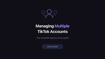 Managing Multiple TikTok Accounts with Proxies: The Complete Agency Guide